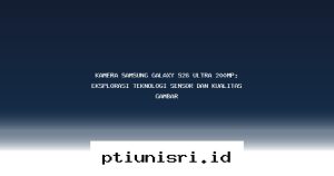 Rahasia Ketajaman Kamera 200MP Samsung Galaxy S26 Ultra yang Bikin Foto Kamu Sekelas Profesional!